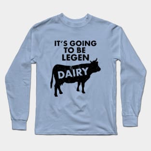 It's Going To Be Legendairy (legendary) | Funny Dairy Cow Lover Shirts &Gifts Long Sleeve T-Shirt